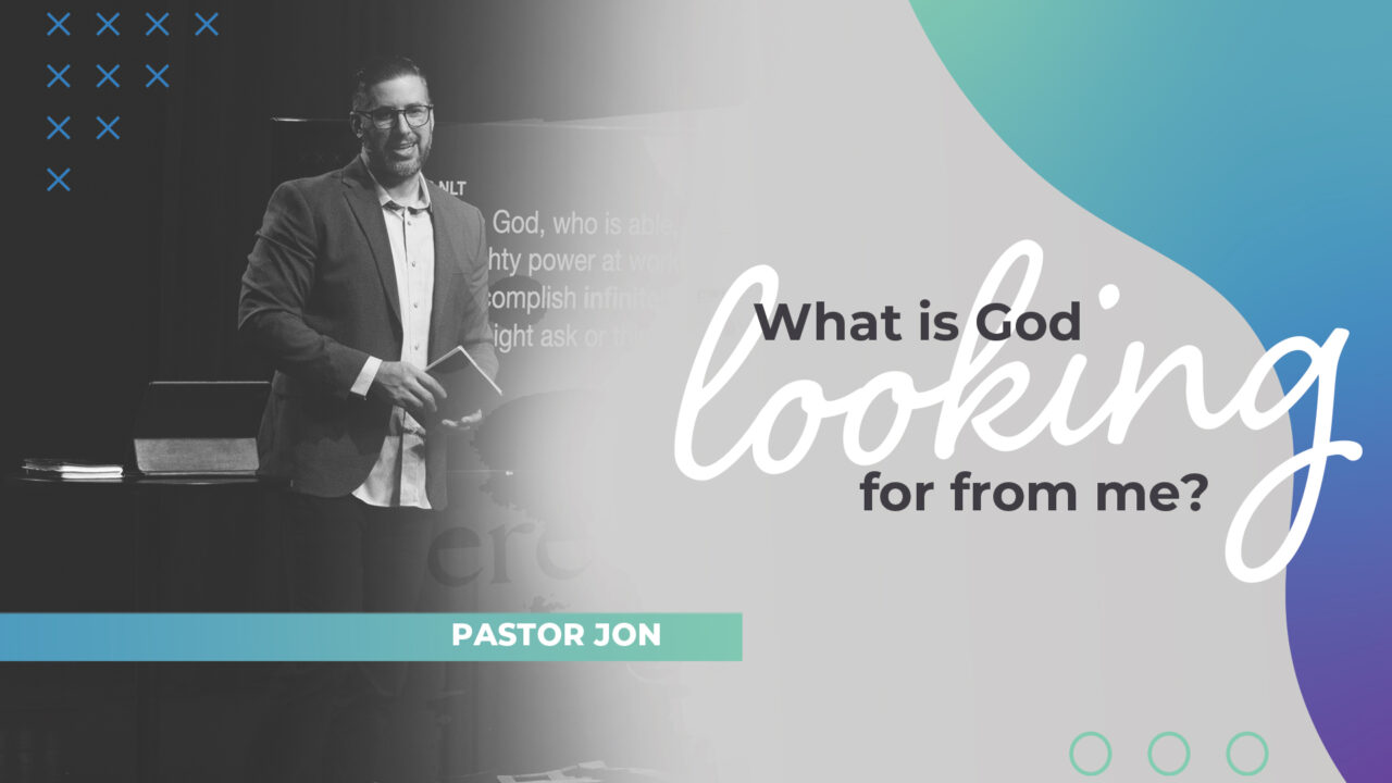 What is God looking for from me?